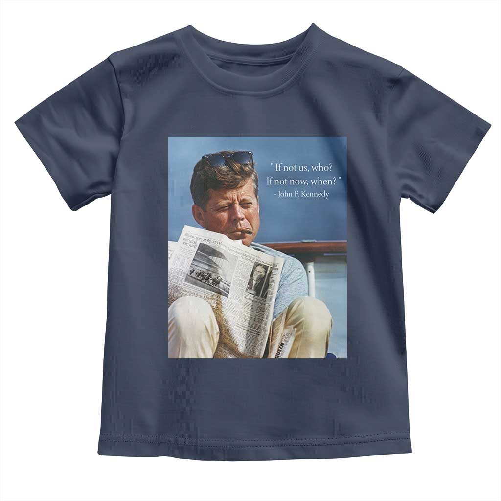 John F. Kennedy Smoking Smoker Toddler T Shirt If Not Us Who If Not Now When Quote TS14 Navy Print Your Wear