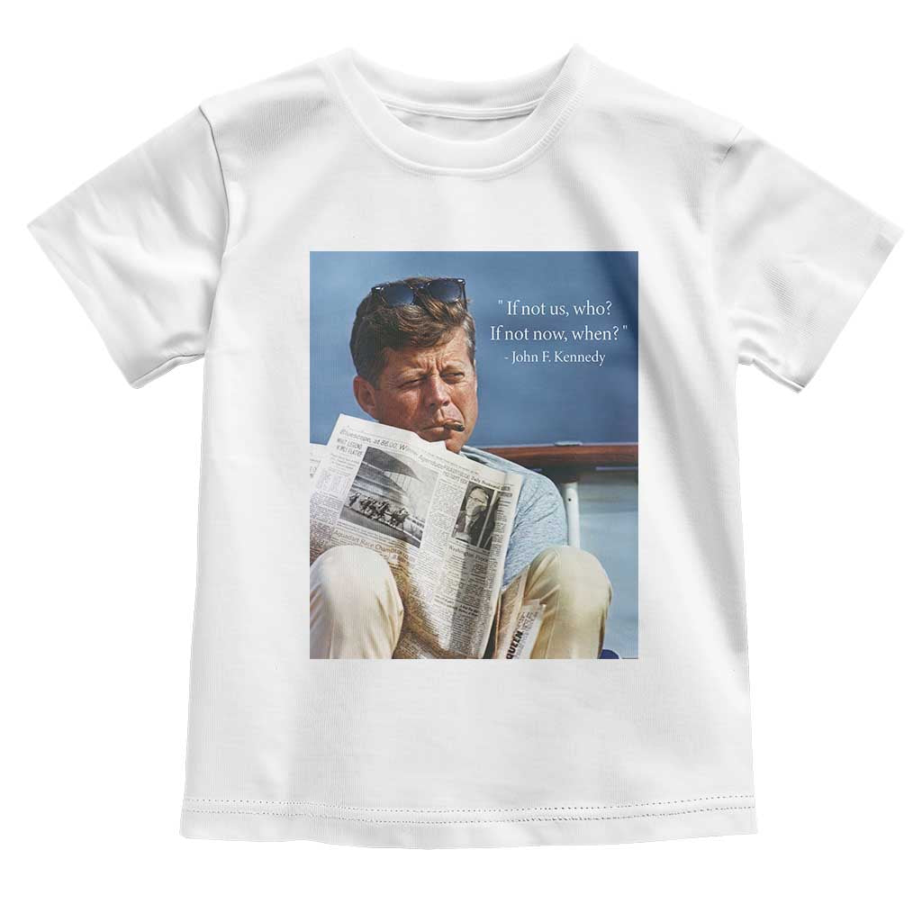 John F. Kennedy Smoking Smoker Toddler T Shirt If Not Us Who If Not Now When Quote TS14 White Print Your Wear