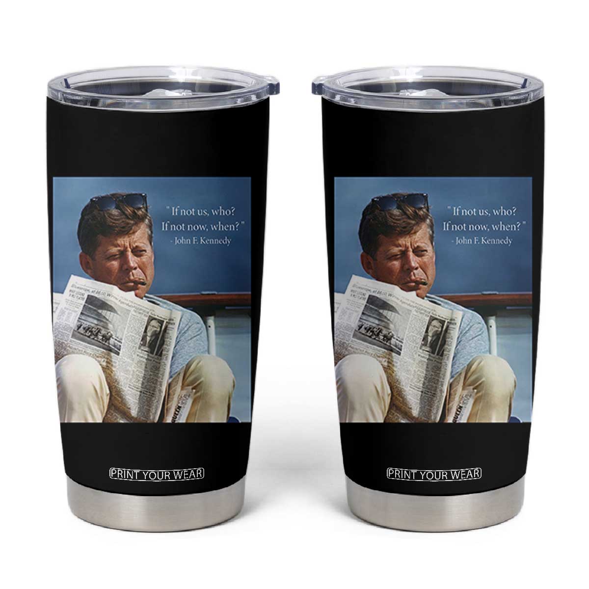 John F. Kennedy Smoking Smoker Tumbler Cup If Not Us Who If Not Now When Quote TS14 Black Print Your Wear