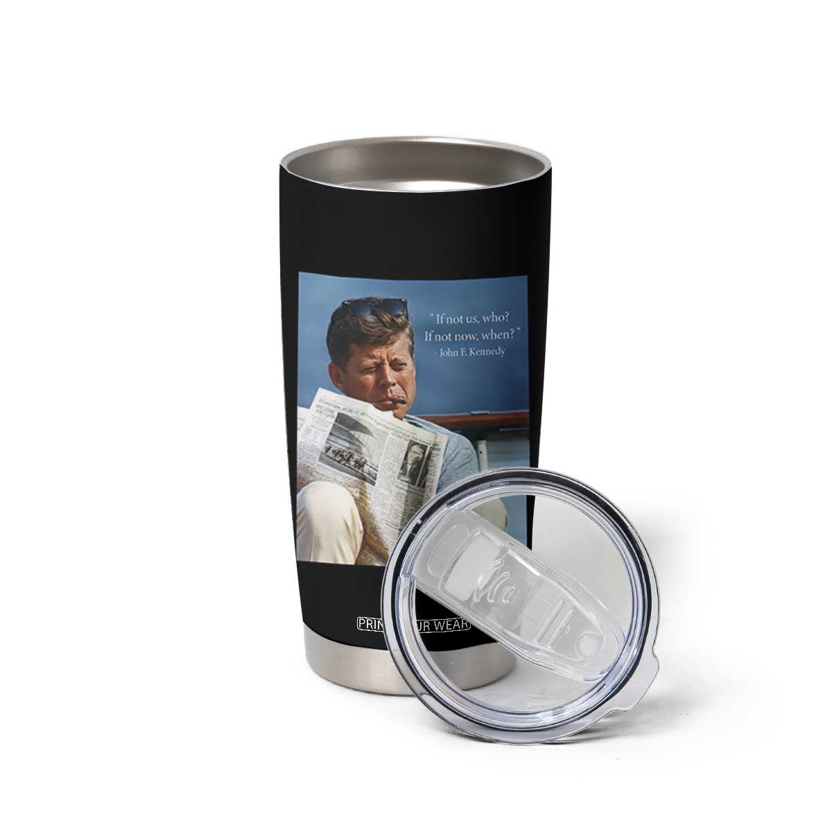 John F. Kennedy Smoking Smoker Tumbler Cup If Not Us Who If Not Now When Quote TS14 Print Your Wear