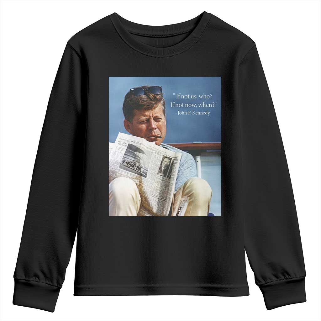 John F. Kennedy Smoking Smoker Youth Sweatshirt If Not Us Who If Not Now When Quote TS14 Black Print Your Wear