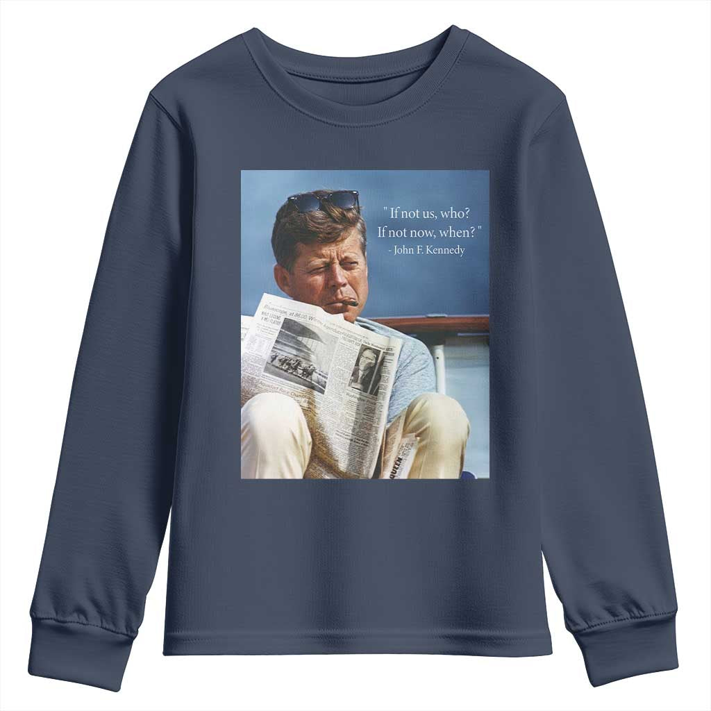 John F. Kennedy Smoking Smoker Youth Sweatshirt If Not Us Who If Not Now When Quote TS14 Navy Print Your Wear