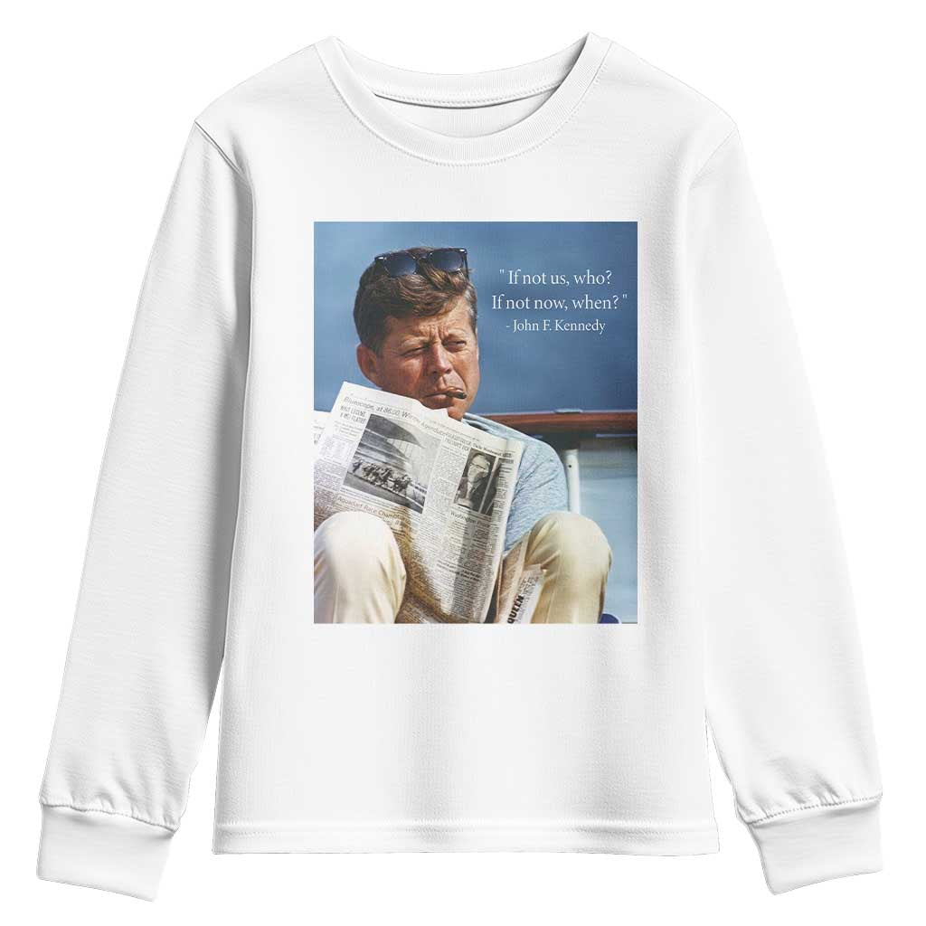 John F. Kennedy Smoking Smoker Youth Sweatshirt If Not Us Who If Not Now When Quote TS14 White Print Your Wear