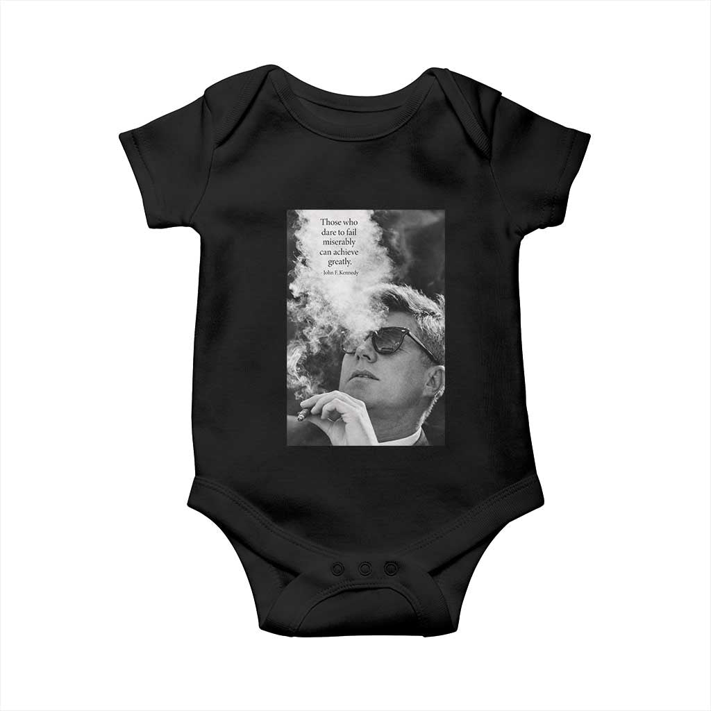 John F Kennedy Cigar Smoking Sunglasses Baby Onesie Those Who Dare To Fail Miserably Can Achive Greatly TS14 Black Print Your Wear