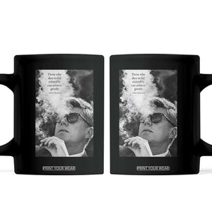 John F Kennedy Cigar Smoking Sunglasses Coffee Mug Those Who Dare To Fail Miserably Can Achive Greatly TS14 Black Print Your Wear