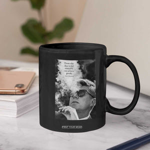 John F Kennedy Cigar Smoking Sunglasses Coffee Mug Those Who Dare To Fail Miserably Can Achive Greatly TS14 Print Your Wear