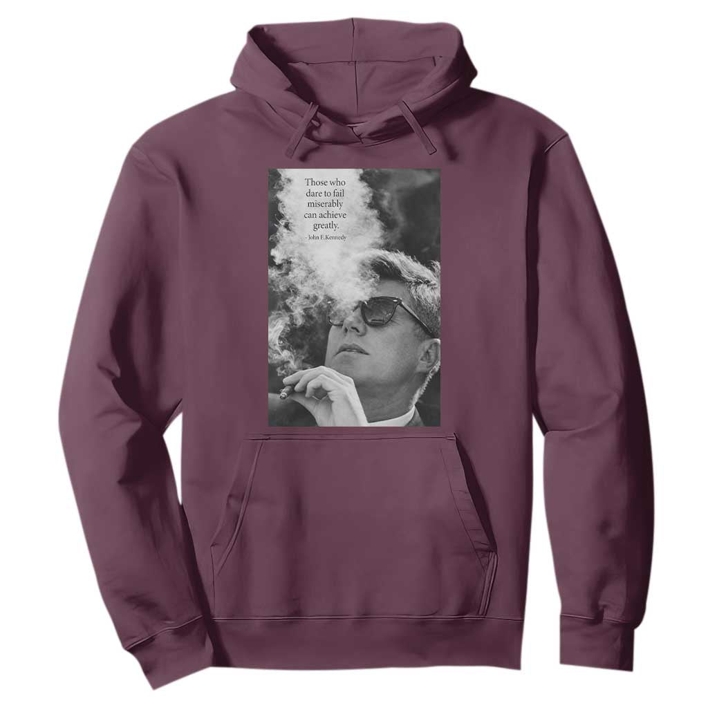 John F Kennedy Cigar Smoking Sunglasses Hoodie Those Who Dare To Fail Miserably Can Achive Greatly TS14 Maroon Print Your Wear