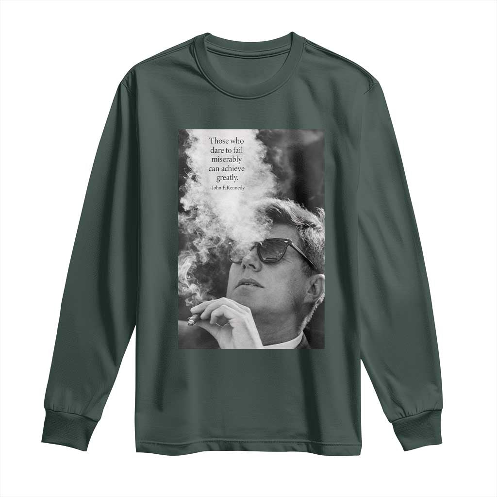 John F Kennedy Cigar Smoking Sunglasses Long Sleeve Shirt Those Who Dare To Fail Miserably Can Achive Greatly TS14 Dark Forest Green Print Your Wear