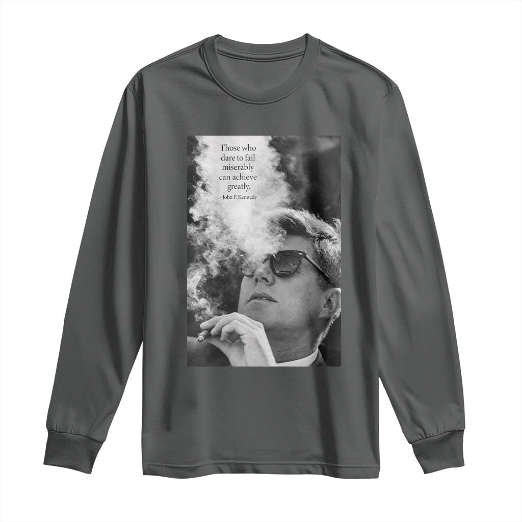 John F Kennedy Cigar Smoking Sunglasses Long Sleeve Shirt Those Who Dare To Fail Miserably Can Achive Greatly TS14 Dark Heather Print Your Wear