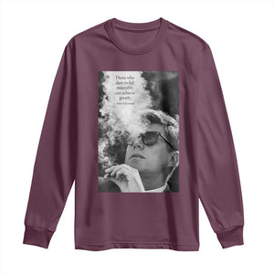 John F Kennedy Cigar Smoking Sunglasses Long Sleeve Shirt Those Who Dare To Fail Miserably Can Achive Greatly TS14 Maroon Print Your Wear