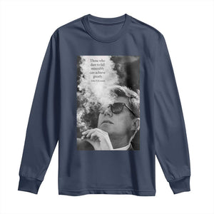 John F Kennedy Cigar Smoking Sunglasses Long Sleeve Shirt Those Who Dare To Fail Miserably Can Achive Greatly TS14 Navy Print Your Wear