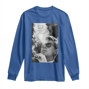 John F Kennedy Cigar Smoking Sunglasses Long Sleeve Shirt Those Who Dare To Fail Miserably Can Achive Greatly TS14 Royal Blue Print Your Wear