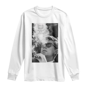 John F Kennedy Cigar Smoking Sunglasses Long Sleeve Shirt Those Who Dare To Fail Miserably Can Achive Greatly TS14 White Print Your Wear