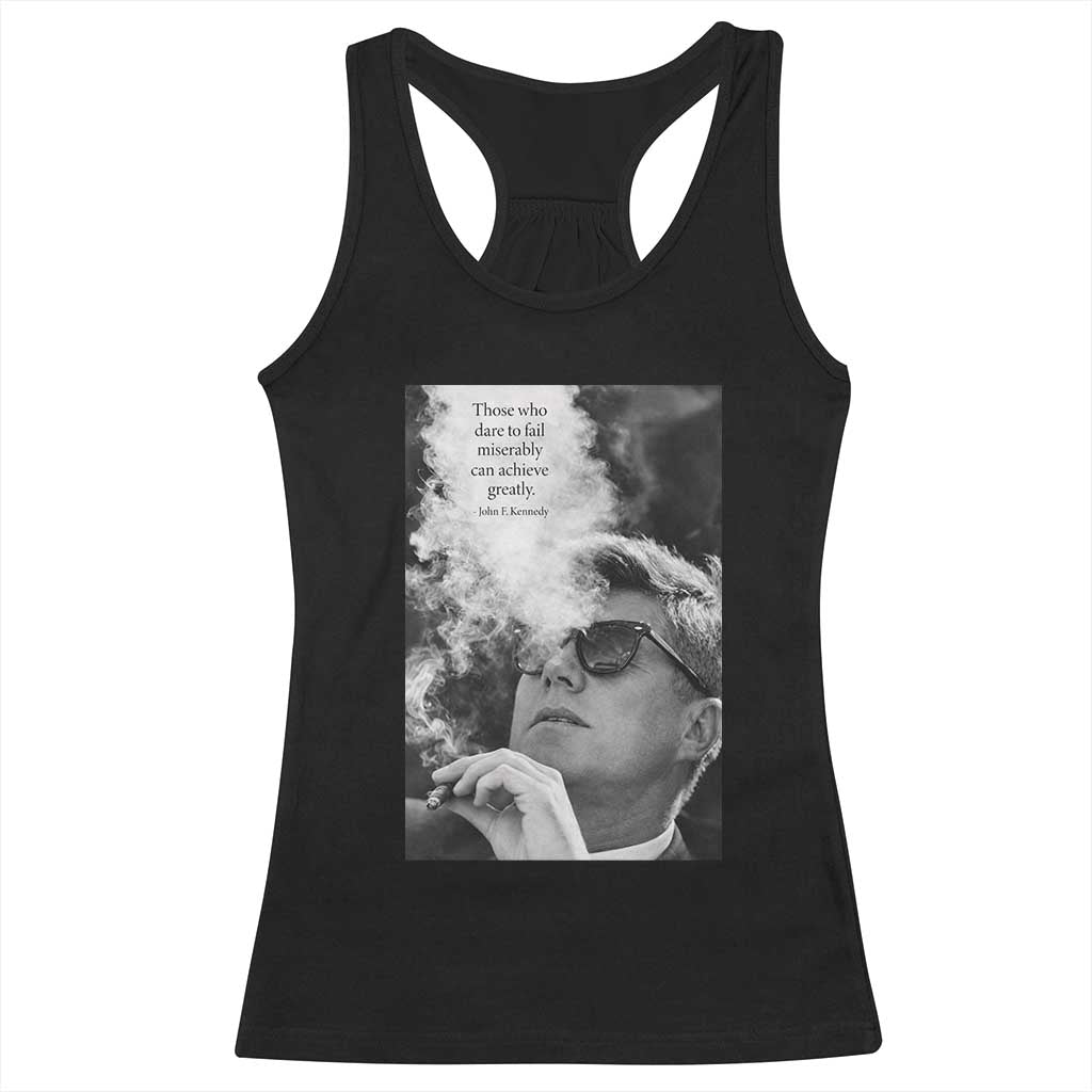 John F Kennedy Cigar Smoking Sunglasses Racerback Tank Top Those Who Dare To Fail Miserably Can Achive Greatly TS14 Black Print Your Wear