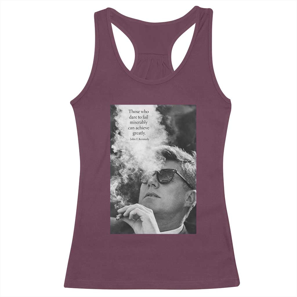 John F Kennedy Cigar Smoking Sunglasses Racerback Tank Top Those Who Dare To Fail Miserably Can Achive Greatly TS14 Maroon Print Your Wear