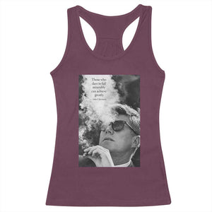 John F Kennedy Cigar Smoking Sunglasses Racerback Tank Top Those Who Dare To Fail Miserably Can Achive Greatly TS14 Maroon Print Your Wear