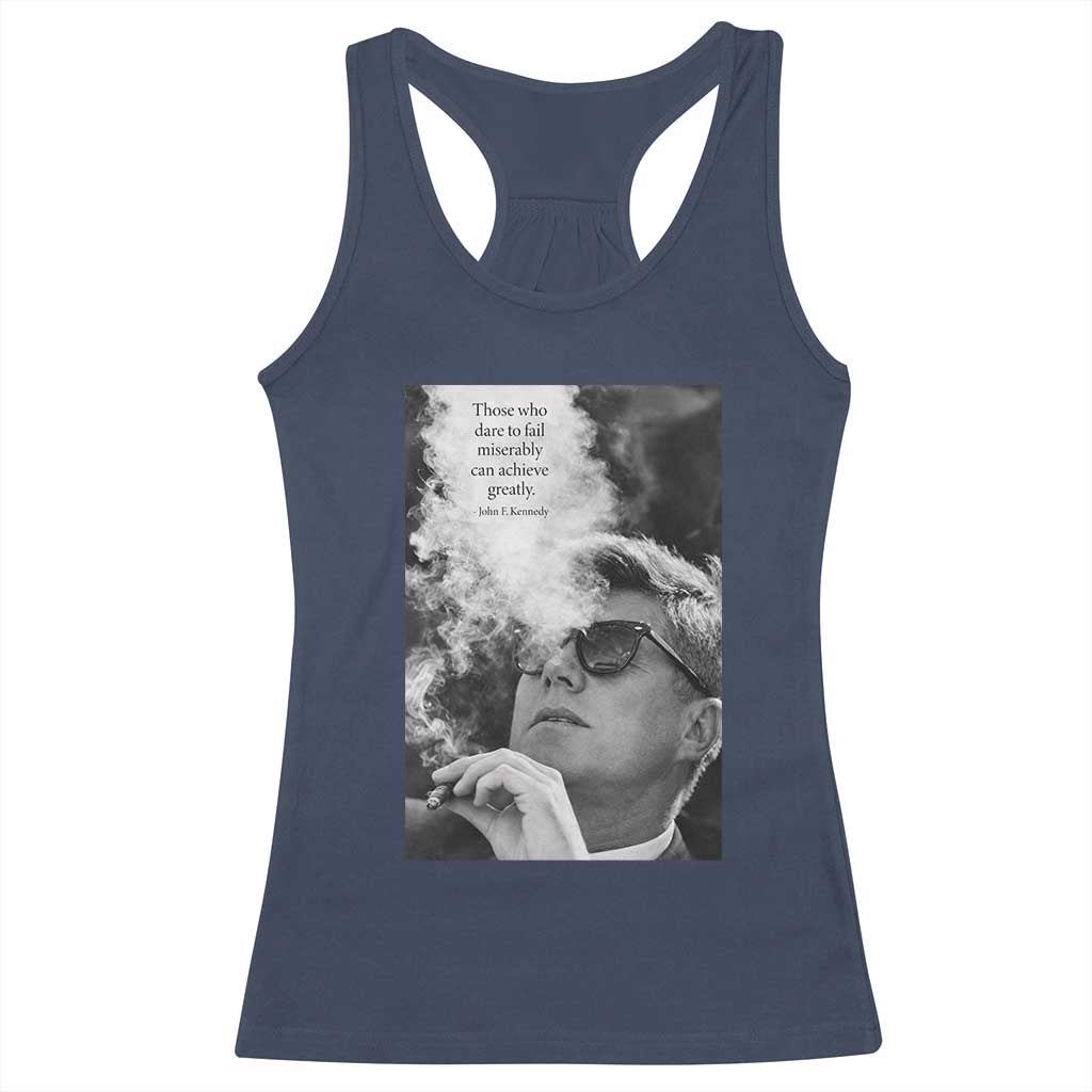 John F Kennedy Cigar Smoking Sunglasses Racerback Tank Top Those Who Dare To Fail Miserably Can Achive Greatly TS14 Navy Print Your Wear