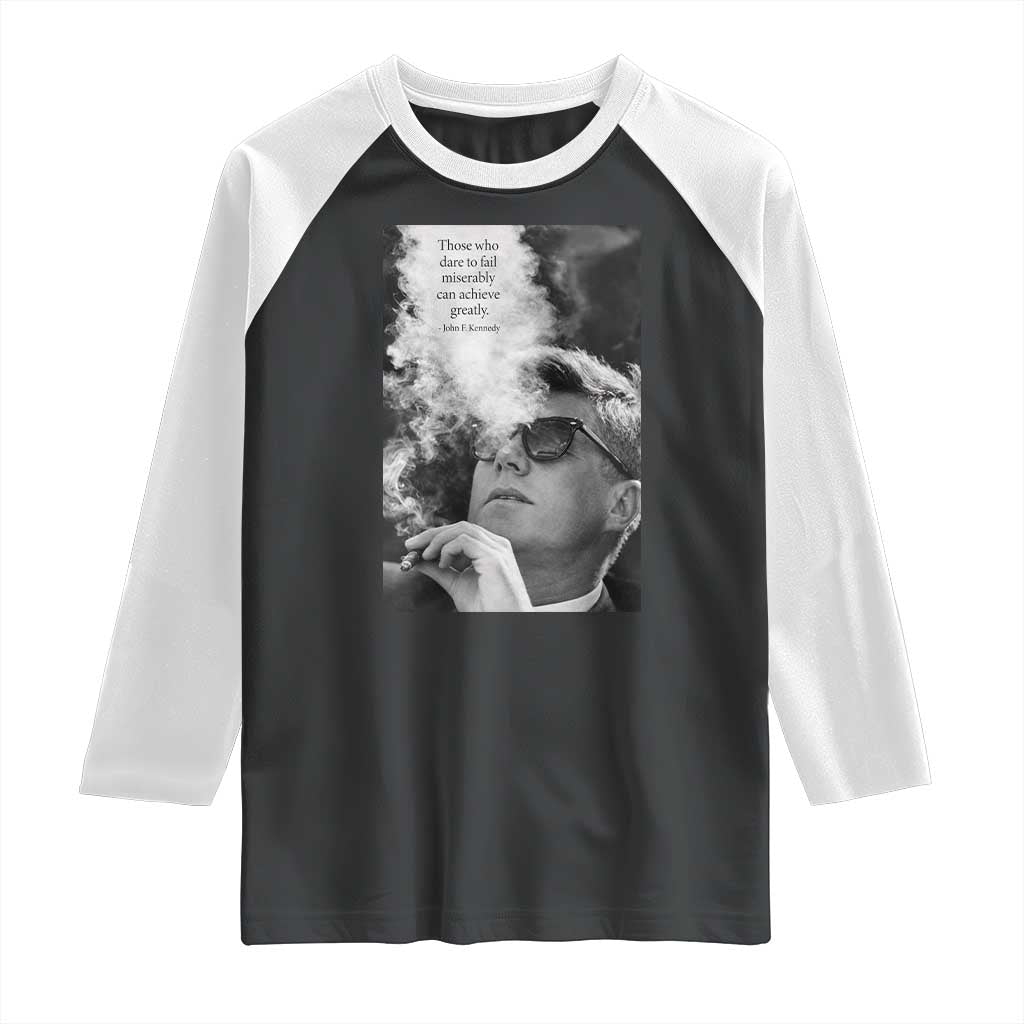 John F Kennedy Cigar Smoking Sunglasses Raglan Shirt Those Who Dare To Fail Miserably Can Achive Greatly TS14 Black White Print Your Wear