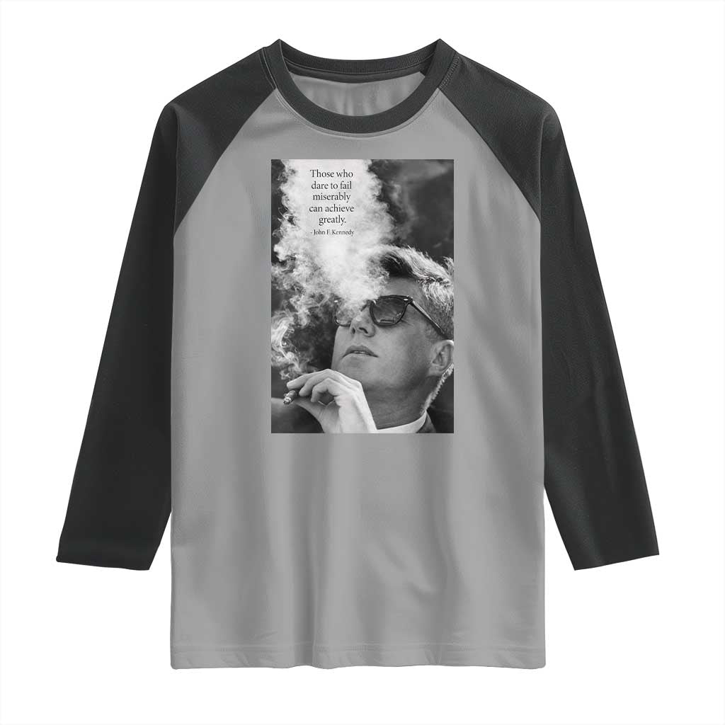 John F Kennedy Cigar Smoking Sunglasses Raglan Shirt Those Who Dare To Fail Miserably Can Achive Greatly TS14 Sport Gray Black Print Your Wear