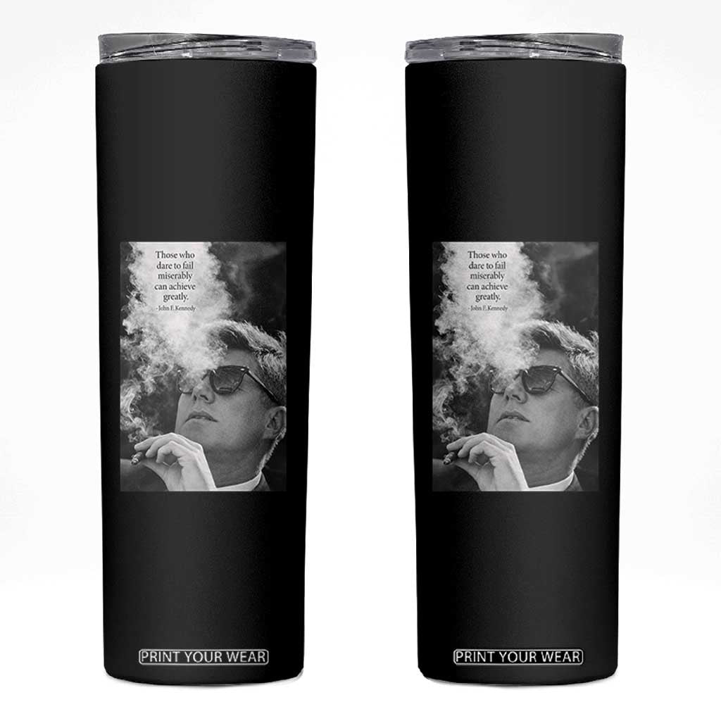 John F Kennedy Cigar Smoking Sunglasses Skinny Tumbler Those Who Dare To Fail Miserably Can Achive Greatly TS14 Black Print Your Wear