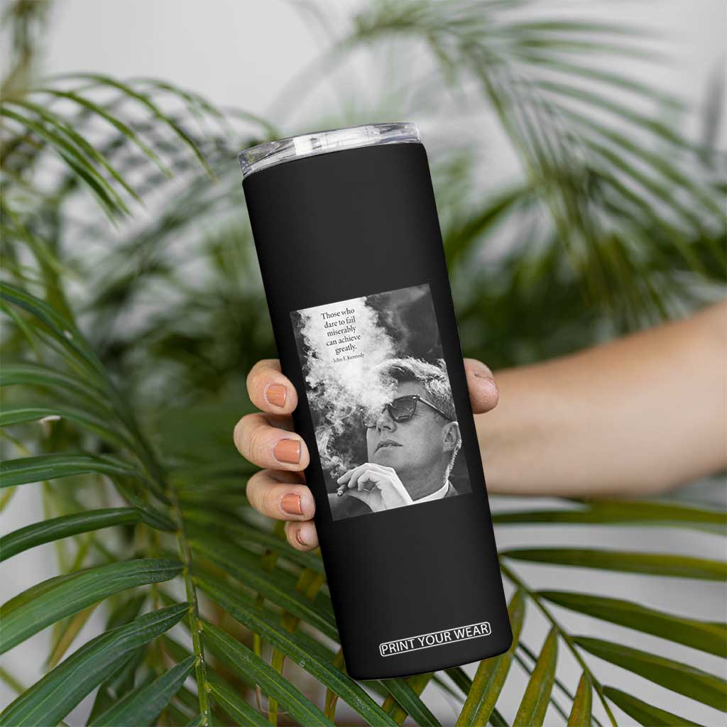 John F Kennedy Cigar Smoking Sunglasses Skinny Tumbler Those Who Dare To Fail Miserably Can Achive Greatly TS14 Print Your Wear