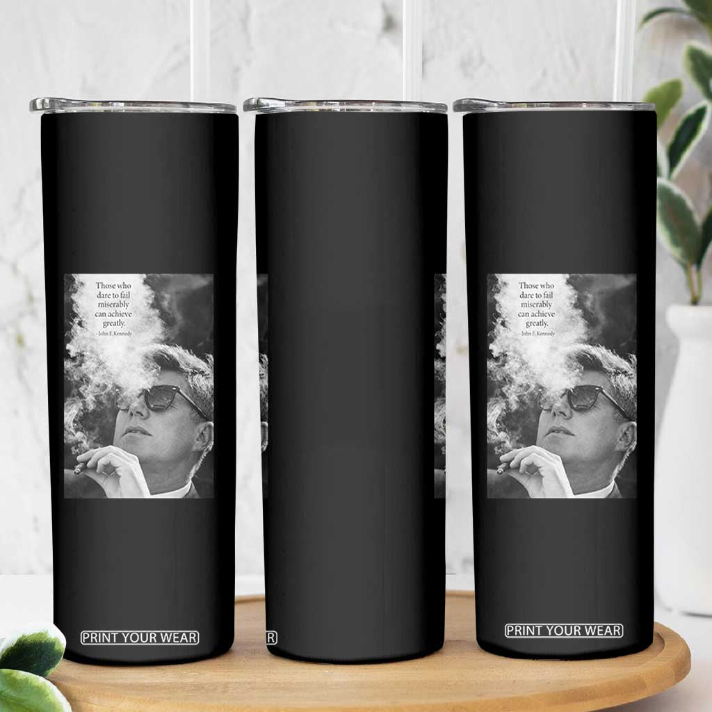 John F Kennedy Cigar Smoking Sunglasses Skinny Tumbler Those Who Dare To Fail Miserably Can Achive Greatly TS14 Print Your Wear
