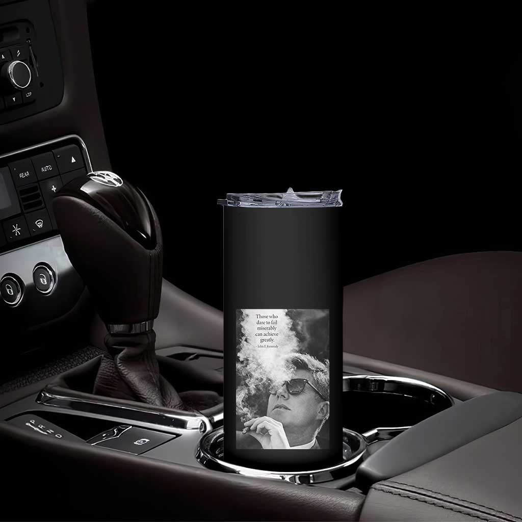 John F Kennedy Cigar Smoking Sunglasses Skinny Tumbler Those Who Dare To Fail Miserably Can Achive Greatly TS14 Print Your Wear