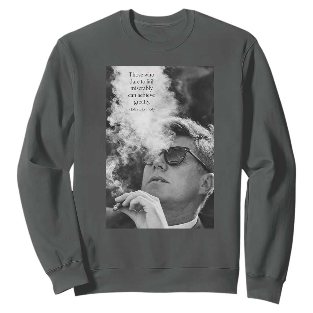 John F Kennedy Cigar Smoking Sunglasses Sweatshirt Those Who Dare To Fail Miserably Can Achive Greatly TS14 Dark Heather Print Your Wear