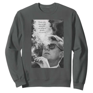 John F Kennedy Cigar Smoking Sunglasses Sweatshirt Those Who Dare To Fail Miserably Can Achive Greatly TS14 Dark Heather Print Your Wear