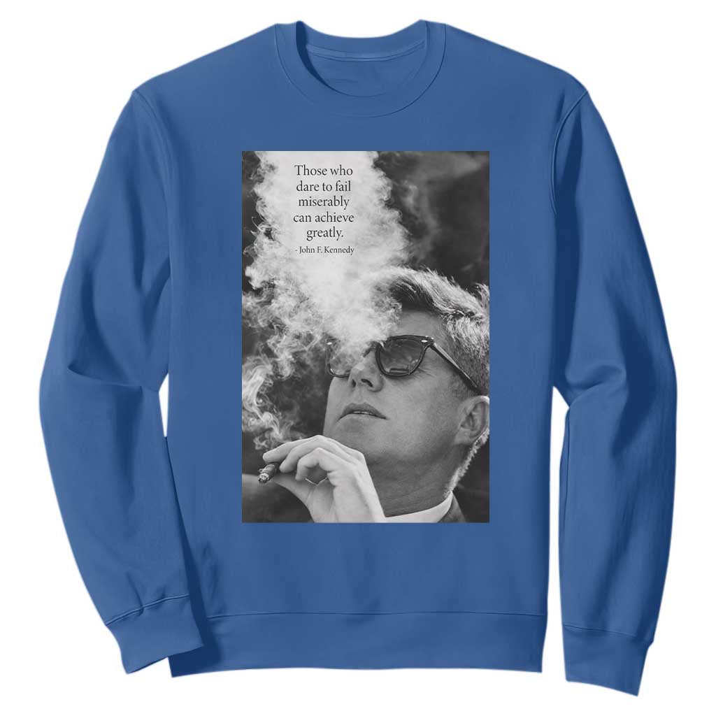 John F Kennedy Cigar Smoking Sunglasses Sweatshirt Those Who Dare To Fail Miserably Can Achive Greatly TS14 Royal Blue Print Your Wear