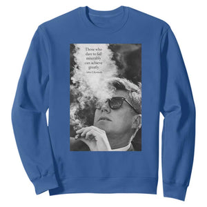 John F Kennedy Cigar Smoking Sunglasses Sweatshirt Those Who Dare To Fail Miserably Can Achive Greatly TS14 Royal Blue Print Your Wear