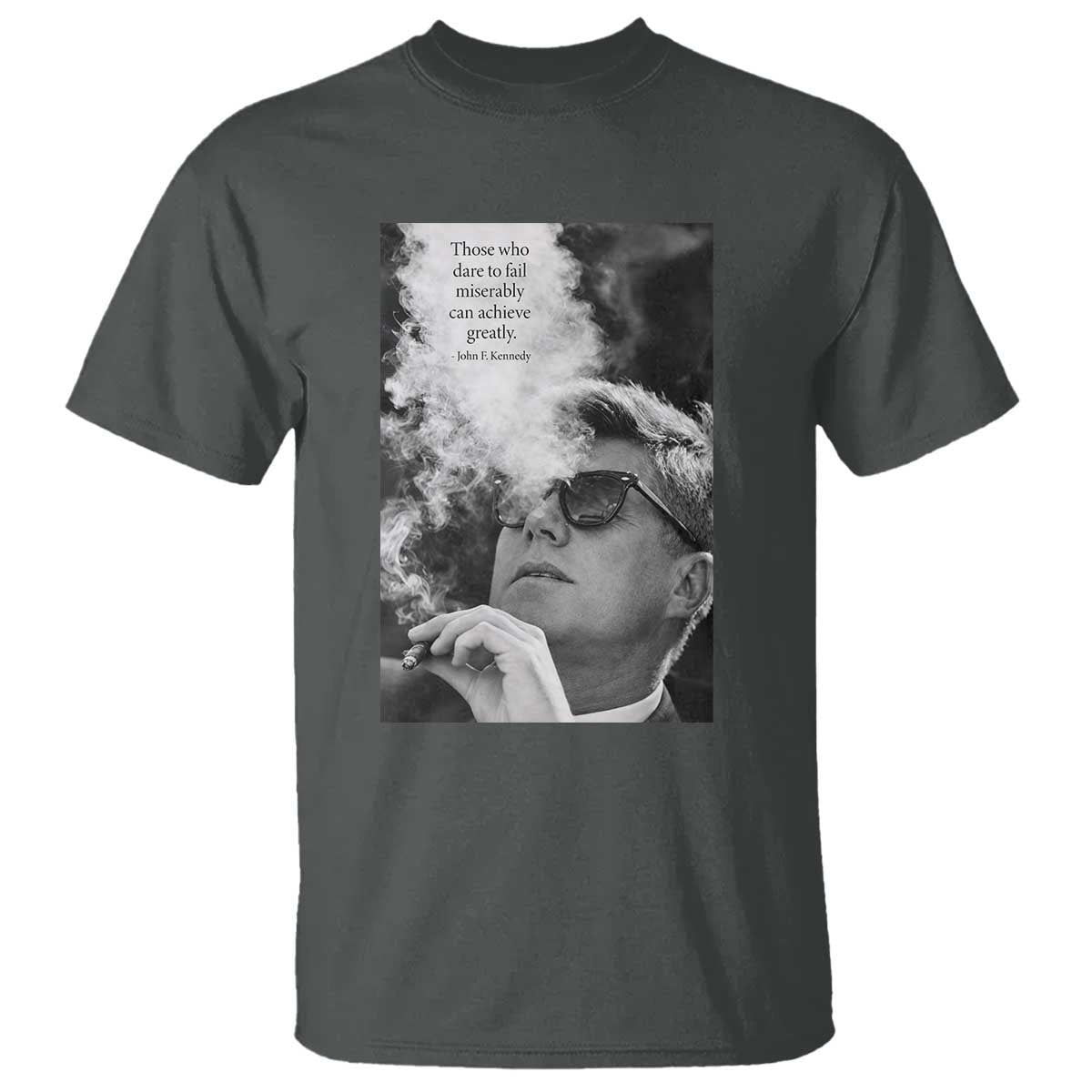 John F Kennedy Cigar Smoking Sunglasses T Shirt Those Who Dare To Fail Miserably Can Achive Greatly TS14 Dark Heather Print Your Wear