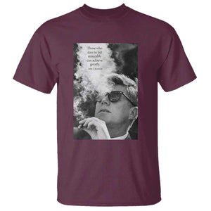 John F Kennedy Cigar Smoking Sunglasses T Shirt Those Who Dare To Fail Miserably Can Achive Greatly TS14 Maroon Print Your Wear