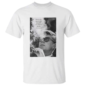 John F Kennedy Cigar Smoking Sunglasses T Shirt Those Who Dare To Fail Miserably Can Achive Greatly TS14 White Print Your Wear