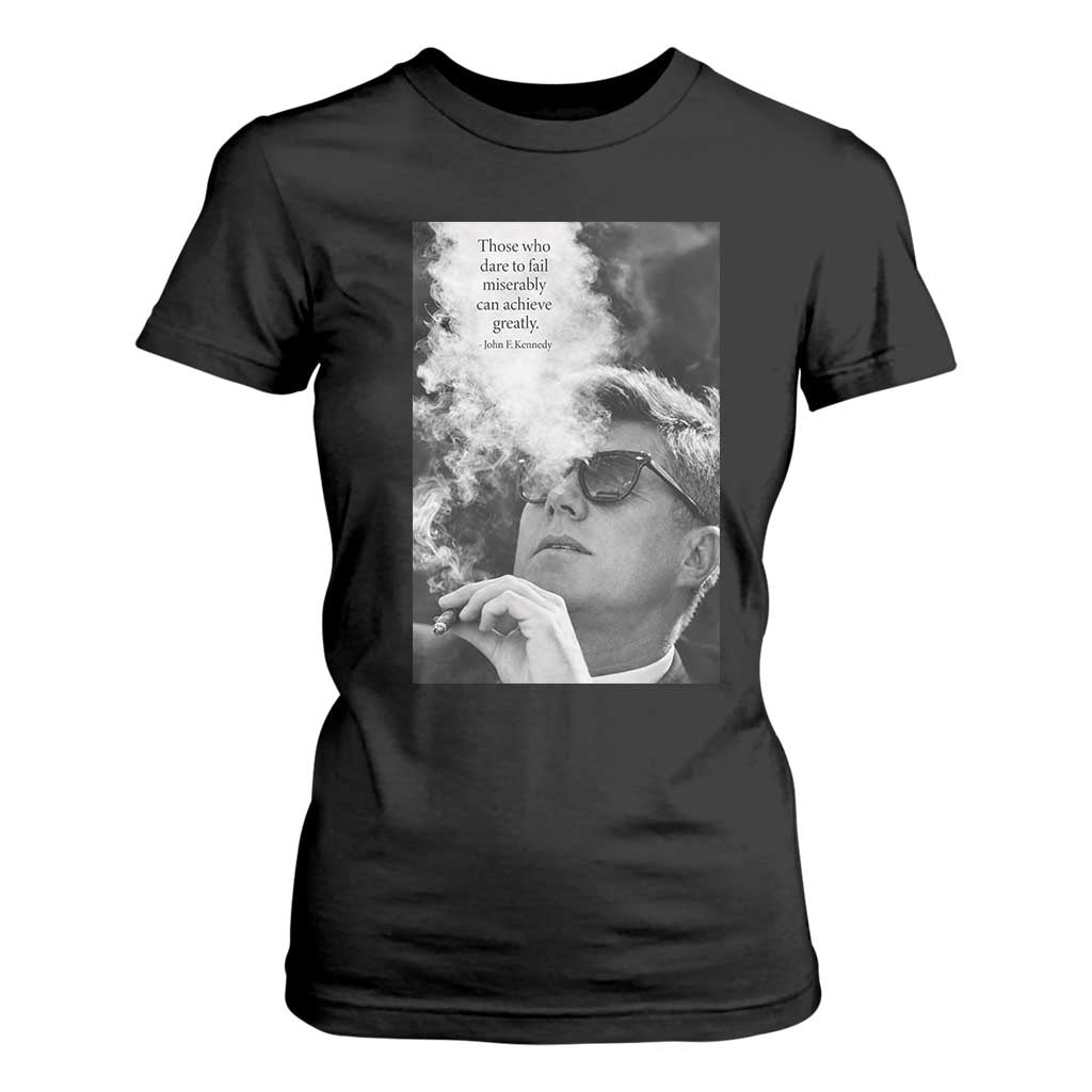 John F Kennedy Cigar Smoking Sunglasses T Shirt For Women Those Who Dare To Fail Miserably Can Achive Greatly TS14 Black Print Your Wear