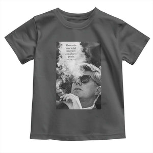 John F Kennedy Cigar Smoking Sunglasses Toddler T Shirt Those Who Dare To Fail Miserably Can Achive Greatly TS14 Dark Heather Print Your Wear