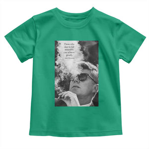 John F Kennedy Cigar Smoking Sunglasses Toddler T Shirt Those Who Dare To Fail Miserably Can Achive Greatly TS14 Irish Green Print Your Wear