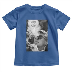 John F Kennedy Cigar Smoking Sunglasses Toddler T Shirt Those Who Dare To Fail Miserably Can Achive Greatly TS14 Royal Blue Print Your Wear