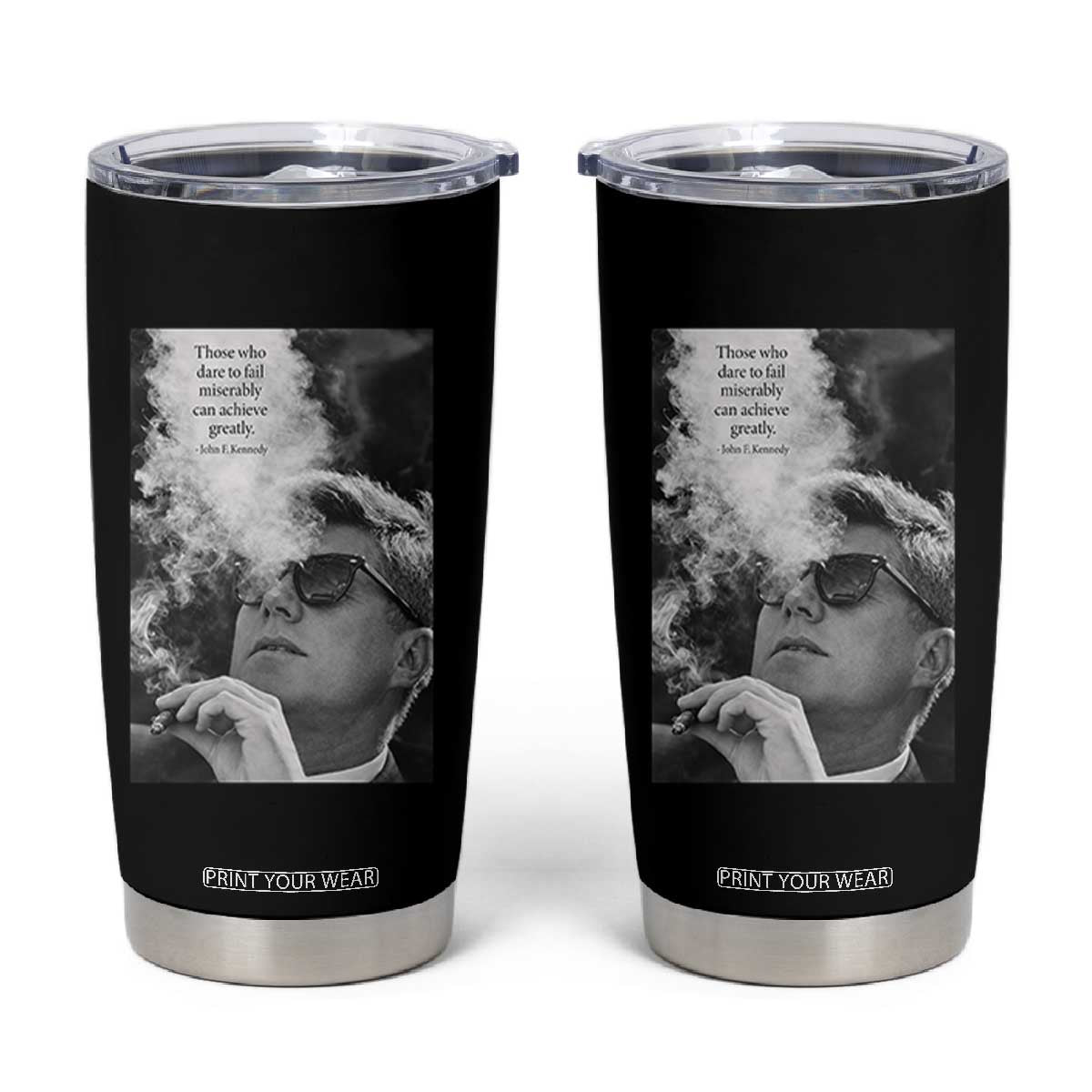 John F Kennedy Cigar Smoking Sunglasses Tumbler Cup Those Who Dare To Fail Miserably Can Achive Greatly TS14 Black Print Your Wear