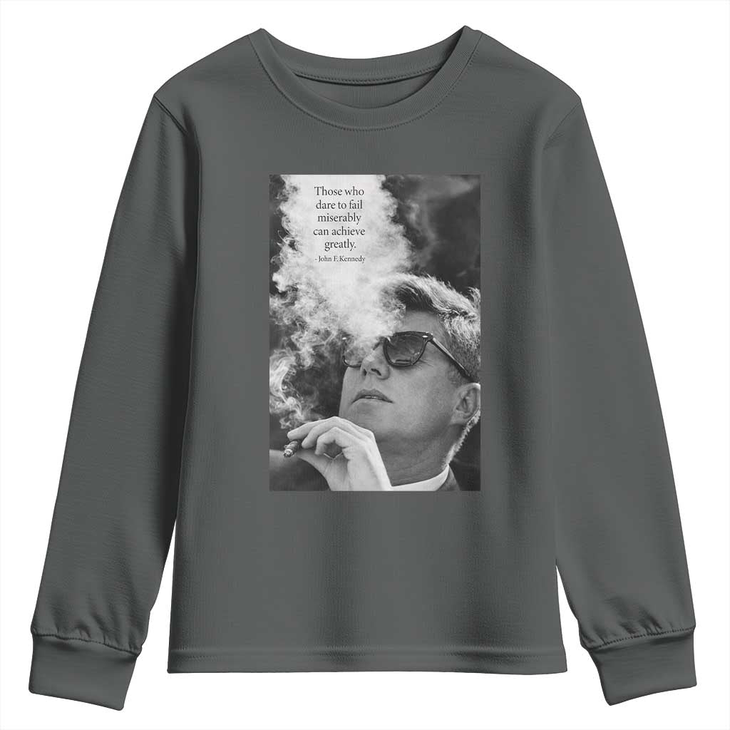 John F Kennedy Cigar Smoking Sunglasses Youth Sweatshirt Those Who Dare To Fail Miserably Can Achive Greatly TS14 Dark Heather Print Your Wear