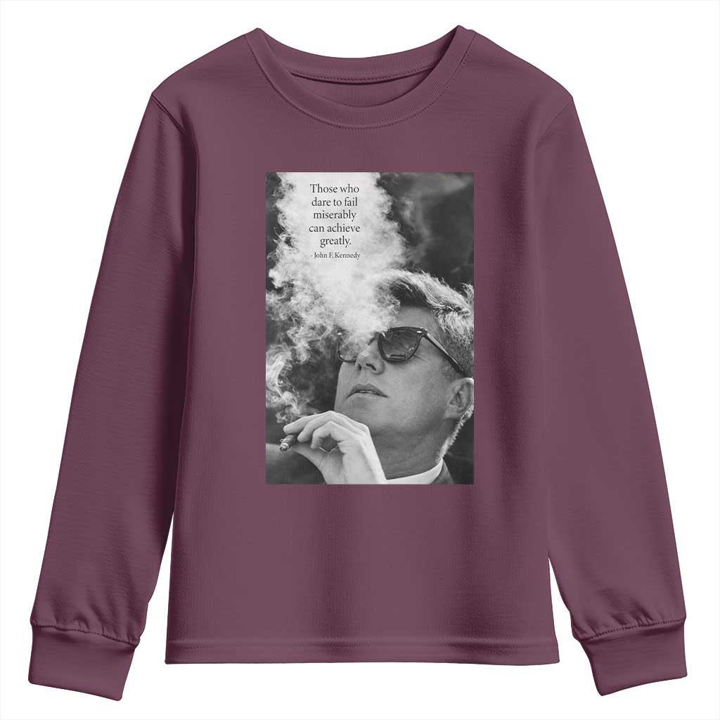John F Kennedy Cigar Smoking Sunglasses Youth Sweatshirt Those Who Dare To Fail Miserably Can Achive Greatly TS14 Maroon Print Your Wear
