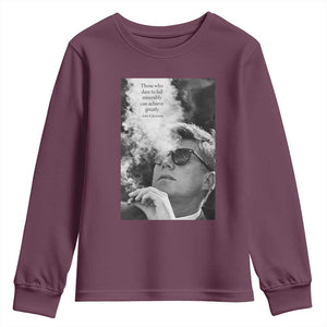 John F Kennedy Cigar Smoking Sunglasses Youth Sweatshirt Those Who Dare To Fail Miserably Can Achive Greatly TS14 Maroon Print Your Wear