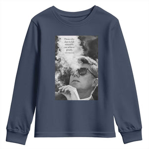 John F Kennedy Cigar Smoking Sunglasses Youth Sweatshirt Those Who Dare To Fail Miserably Can Achive Greatly TS14 Navy Print Your Wear