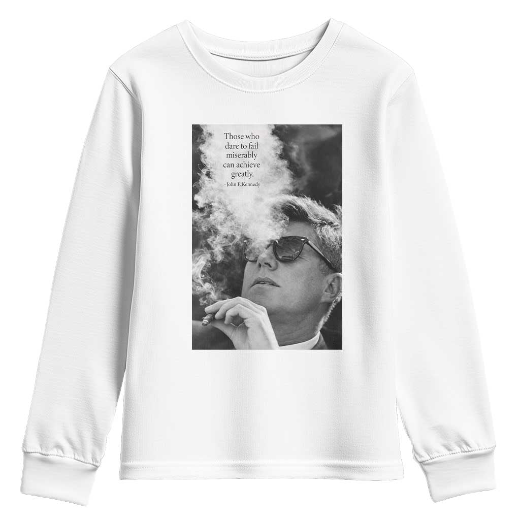 John F Kennedy Cigar Smoking Sunglasses Youth Sweatshirt Those Who Dare To Fail Miserably Can Achive Greatly TS14 White Print Your Wear