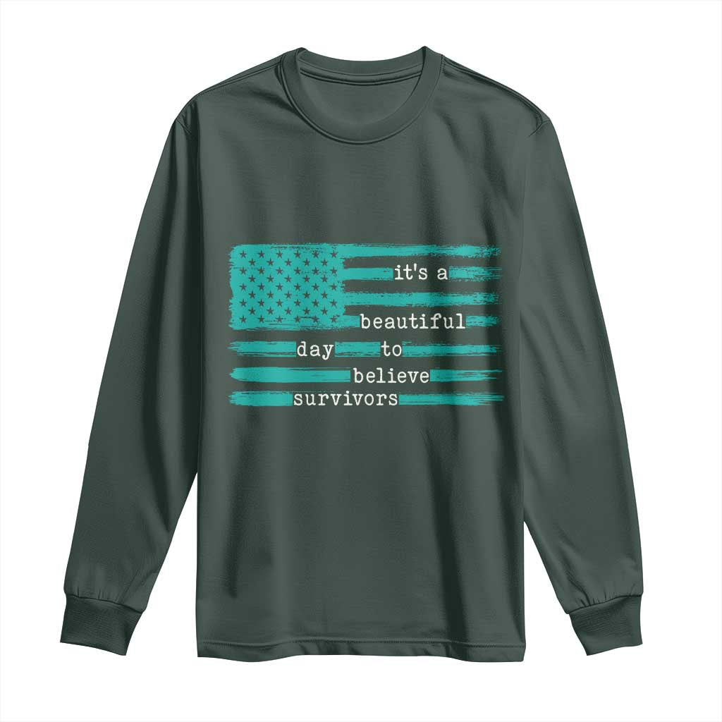Sexual Assault Awareness Long Sleeve Shirt It's a Beautiful Day To Believe Survivors TS14 Dark Forest Green Print Your Wear