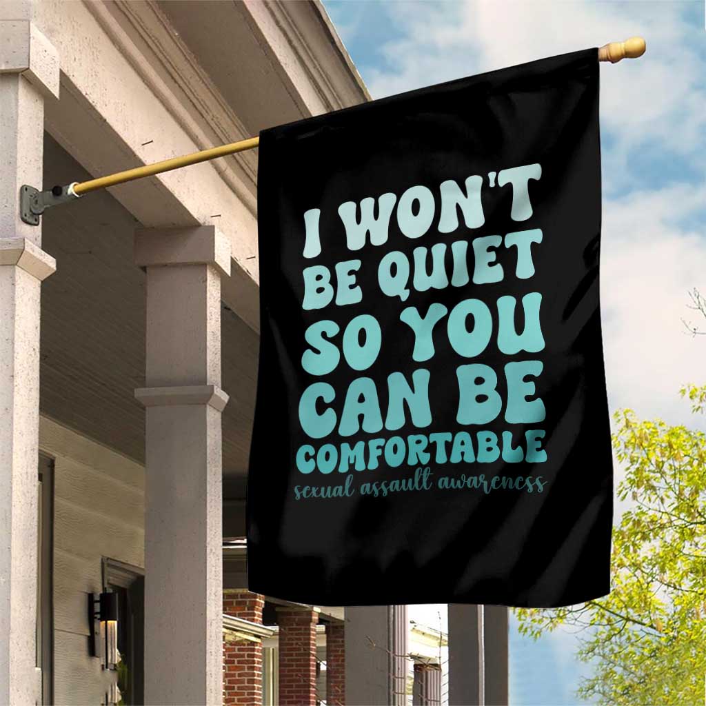 Sexual Assault Awareness Garden Flag I Won't Be Quite So You Can Be Comfortable TS14 Print Your Wear