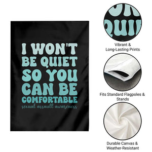 Sexual Assault Awareness Garden Flag I Won't Be Quite So You Can Be Comfortable TS14 Print Your Wear