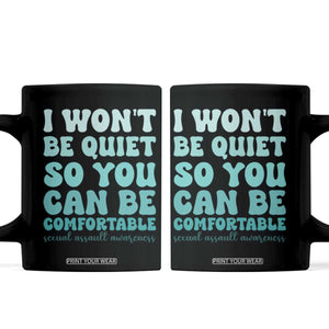 Sexual Assault Awareness Coffee Mug I Won't Be Quite So You Can Be Comfortable TS14 Black Print Your Wear
