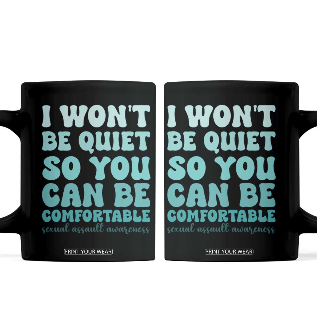 Sexual Assault Awareness Coffee Mug I Won't Be Quite So You Can Be Comfortable TS14 Black Print Your Wear