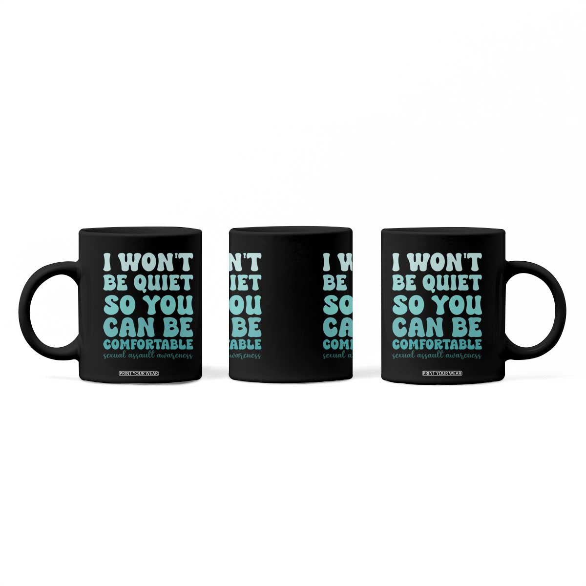 Sexual Assault Awareness Coffee Mug I Won't Be Quite So You Can Be Comfortable TS14 Print Your Wear